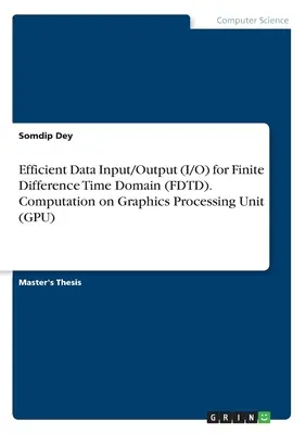 Ingresso/uscita dati efficiente (I/O) per il dominio del tempo a differenze finite (FDTD). Calcolo su unità di elaborazione grafica (GPU) - Efficient Data Input/Output (I/O) for Finite Difference Time Domain (FDTD). Computation on Graphics Processing Unit (GPU)