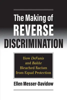 La creazione della discriminazione inversa: Come Defunis e Bakke hanno sbiancato il razzismo dalla pari protezione - The Making of Reverse Discrimination: How Defunis and Bakke Bleached Racism from Equal Protection
