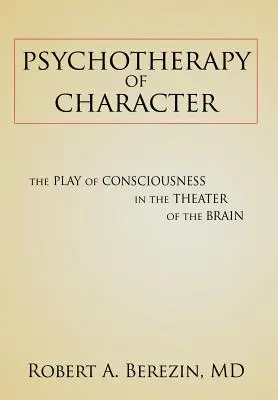 Psicoterapia del carattere: Il gioco della coscienza nel teatro del cervello - Psychotherapy of Character: The Play of Consciousness in the Theater of the Brain