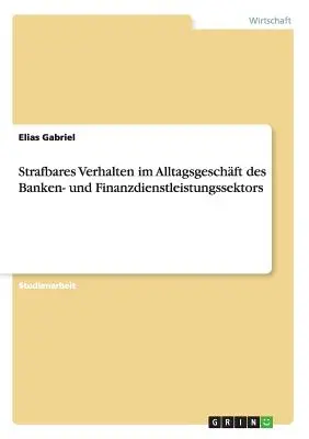 Verifiche di tipo economico nel settore bancario e finanziario - Strafbares Verhalten im Alltagsgeschft des Banken- und Finanzdienstleistungssektors
