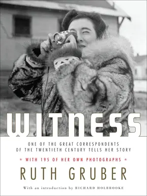 Il testimone: Una delle grandi corrispondenti del XX secolo racconta la sua storia - Witness: One of the Great Correspondents of the Twentieth Century Tells Her Story