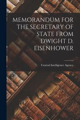 Memorandum per il Segretario di Stato da parte di Dwight D. Eisenhower - Memorandum for the Secretary of State from Dwight D. Eisenhower