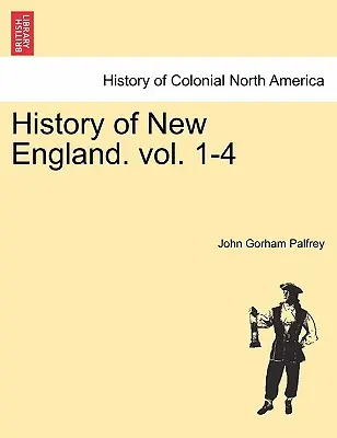 Storia del New England. vol. 1-4 - History of New England. vol. 1-4
