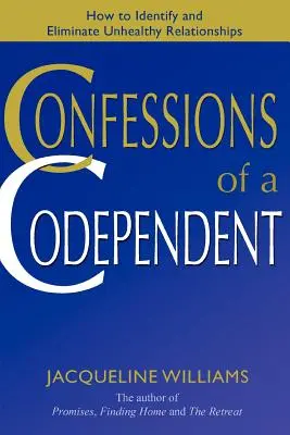 Confessioni di un codipendente: Come identificare ed eliminare le relazioni malsane - Confessions of a Codependent: How to Identify and Eliminate Unhealthy Relationships