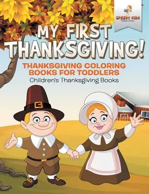 Il mio primo Ringraziamento! Libri da colorare sul Ringraziamento per bambini Libri sul Ringraziamento per bambini - My First Thanksgiving! Thanksgiving Coloring Books for Toddlers Children's Thanksgiving Books