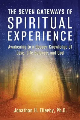 Le sette porte dell'esperienza spirituale: Risveglio a una conoscenza più profonda dell'amore, dell'equilibrio della vita e di Dio - The Seven Gateways of Spiritual Experience: Awakening to a Deeper Knowledge of Love, Life Balance, and God