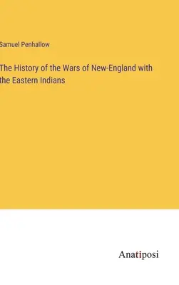 Storia delle guerre della Nuova Inghilterra con gli indiani d'Oriente - The History of the Wars of New-England with the Eastern Indians