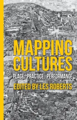 Mappare le culture: Luogo, pratica, performance - Mapping Cultures: Place, Practice, Performance