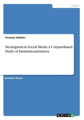 Neologismi nei social media. Uno studio di istituzionalizzazione basato su un corpus di dati - Neologisms in Social Media. A Corpus-Based Study of Institutionalization