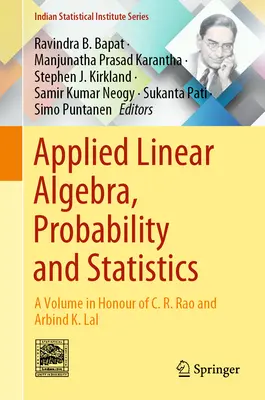 Algebra lineare applicata, probabilità e statistica: Un volume in onore di C. R. Rao e Arbind K. Lal - Applied Linear Algebra, Probability and Statistics: A Volume in Honour of C. R. Rao and Arbind K. Lal