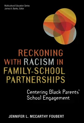 Fare i conti con il razzismo nei partenariati famiglia-scuola: Centrare l'impegno scolastico dei genitori neri - Reckoning with Racism in Family-School Partnerships: Centering Black Parents' School Engagement