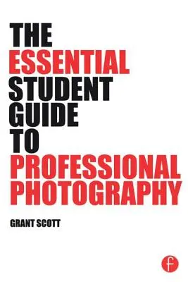 Guida essenziale per studenti alla fotografia professionale - The Essential Student Guide to Professional Photography