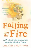 Cadere nel fuoco - Gli incontri di uno psichiatra con la mente in crisi - Falling into the Fire - A Psychiatrist's Encounters with the Mind in Crisis