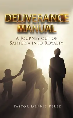 Manuale di liberazione: Un viaggio dalla santeria alla regalità - Deliverance Manual: A Journey Out of Santeria Into Royalty