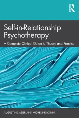 Psicoterapia della relazione con il sé: Una guida clinica completa alla teoria e alla pratica - Self-in-Relationship Psychotherapy: A Complete Clinical Guide to Theory and Practice