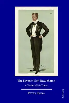 Il settimo conte Beauchamp: Una vittima del suo tempo - The Seventh Earl Beauchamp: A Victim of His Times