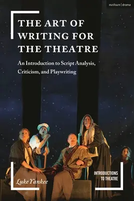 L'arte di scrivere per il teatro: Un'introduzione all'analisi dei copioni, alla critica e alla scrittura teatrale - The Art of Writing for the Theatre: An Introduction to Script Analysis, Criticism, and Playwriting