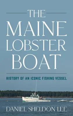 La barca delle aragoste del Maine: storia di un peschereccio iconico - The Maine Lobster Boat: History of an Iconic Fishing Vessel