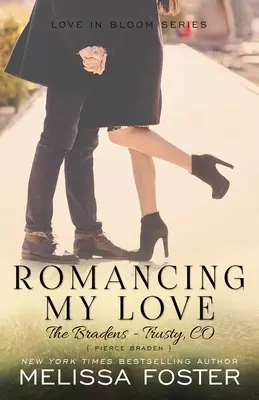 Romancing My Love (I Braden a Trusty): Pierce Braden - Romancing My Love (The Bradens at Trusty): Pierce Braden