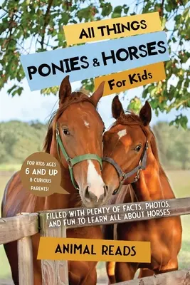 Tutto sui pony e i cavalli per bambini: Pieno di fatti, foto e divertimento per imparare tutto sui cavalli - All Things Ponies & Horses For Kids: Filled With Plenty of Facts, Photos, and Fun to Learn all About Horses
