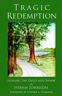 Tragica redenzione: Guarire dal senso di colpa e dalla vergogna - Tragic Redemption: Healing the Guilt and Shame