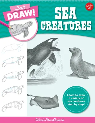 Disegniamo le creature marine: Impara a disegnare una varietà di creature marine passo dopo passo! - Let's Draw Sea Creatures: Learn to Draw a Variety of Sea Creatures Step by Step!