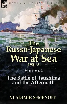 La guerra russo-giapponese in mare Volume 2: La battaglia di Tsushima e le sue conseguenze - The Russo-Japanese War at Sea Volume 2: The Battle of Tsushima and the Aftermath