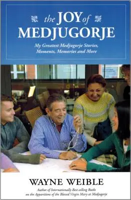 La gioia di Medugorje: Le mie più belle storie di Medugorje, momenti, ricordi e altro ancora - The Joy of the Medugorje: My Greatest Medugorje Stories, Moments, Memories and More