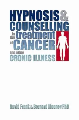 Ipnosi e counselling nel trattamento del cancro e di altre malattie croniche - Hypnosis and Counselling in the Treatment of Cancer and Other Chronic Illness