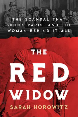 La vedova rossa: Lo scandalo che sconvolse Parigi e la donna dietro a tutto questo - The Red Widow: The Scandal That Shook Paris and the Woman Behind It All