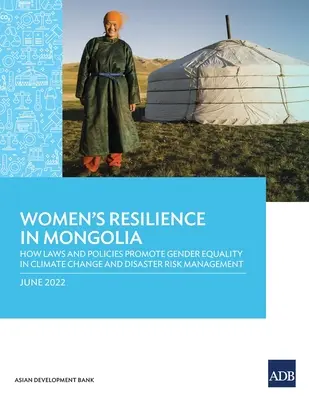 La resilienza delle donne in Mongolia: come le leggi e le politiche promuovono l'uguaglianza di genere nella gestione del cambiamento climatico e del rischio di disastri. - Women's Resilience in Mongolia: How Laws and Policies Promote Gender Equality in Climate change and Disaster Risk Management