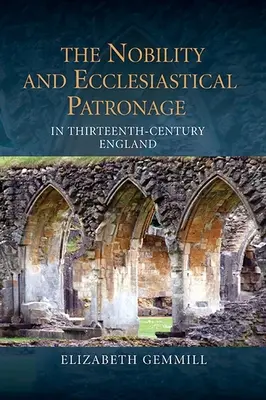 La nobiltà e il mecenatismo ecclesiastico nell'Inghilterra del XIII secolo - The Nobility and Ecclesiastical Patronage in Thirteenth-Century England