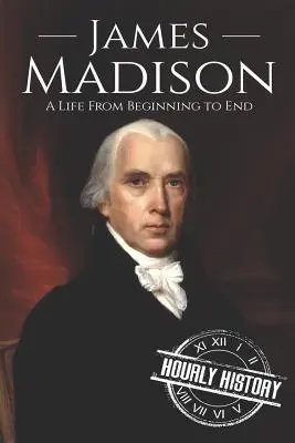 James Madison: Una vita dall'inizio alla fine - James Madison: A Life from Beginning to End
