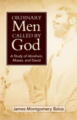Uomini ordinari chiamati da Dio (Nuova copertina): Uno studio su Abramo, Mosè e Davide - Ordinary Men Called by God (New Cover): A Study of Abraham, Moses, and David