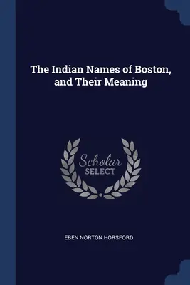 I nomi indiani di Boston e il loro significato - The Indian Names of Boston, and Their Meaning