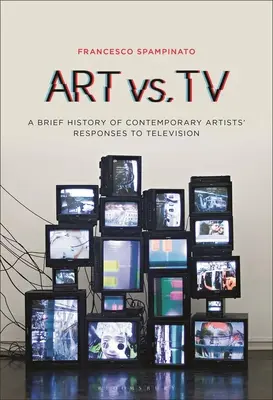 Arte contro TV: Breve storia delle risposte degli artisti contemporanei alla televisione - Art vs. TV: A Brief History of Contemporary Artists' Responses to Television