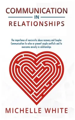 La comunicazione nelle relazioni: L'importanza del recupero dall'abuso narcisistico e della comunicazione di coppia per risolvere o prevenire i conflitti di coppia e per migliorare il rapporto di coppia. - Communication in Relationships: The importance of narcissistic abuse recovery and Couples Communication to solve or prevent couple conflicts and to ov