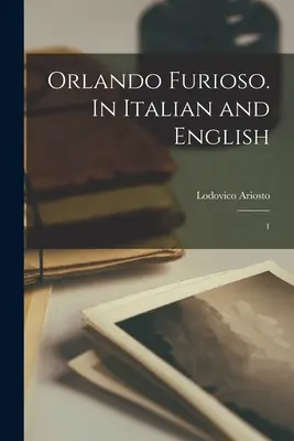 Orlando Furioso. In italiano e inglese: 1 - Orlando Furioso. In Italian and English: 1