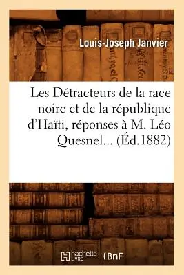 I detrattori della razza nera e della repubblica di Hati, risposte di M. Lo Quesnel (1882) - Les Dtracteurs de la Race Noire Et de la Rpublique d'Hati, Rponses  M. Lo Quesnel (d.1882)
