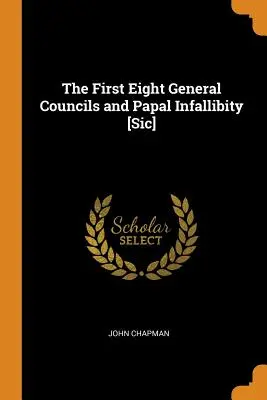 I primi otto concili generali e l'infallibilità papale [sic] - The First Eight General Councils and Papal Infallibity [Sic]