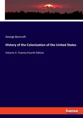 Storia della colonizzazione degli Stati Uniti: Volume II. Tewnty - Quarta edizione - History of the Colonization of the United States: Volume II. Tewnty-Fourth Edition