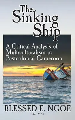 La nave che affonda: Un'analisi critica del multiculturalismo nel Camerun postcoloniale - The Sinking Ship: A Critical Analysis of Multiculturalism in Postcolonial Cameroon