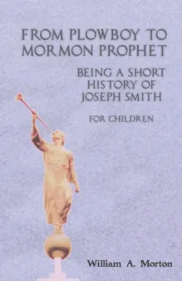 Dal garzone dell'aratro al profeta mormone: Breve storia di Joseph Smith per bambini - From Plowboy to Mormon Prophet: Being a Short History of Joseph Smith for Children