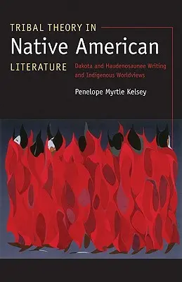 Teoria tribale nella letteratura dei nativi americani: Scrittura Dakota e Haudenosaunee e visione del mondo indigeno - Tribal Theory in Native American Literature: Dakota and Haudenosaunee Writing and Indigenous Worldviews