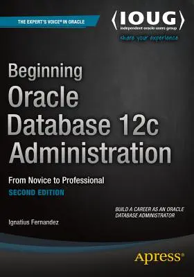 Iniziare l'amministrazione di Oracle Database 12c: Dal principiante al professionista - Beginning Oracle Database 12c Administration: From Novice to Professional