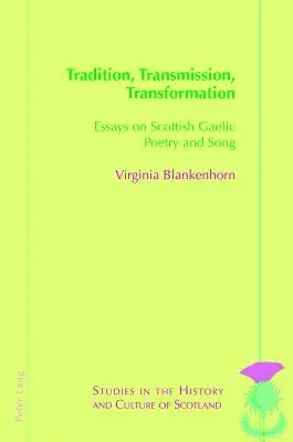 Tradizione, trasmissione, trasformazione: Saggi sulla poesia e la canzone gaelica - Tradition, Transmission, Transformation: Essays on Gaelic Poetry and Song