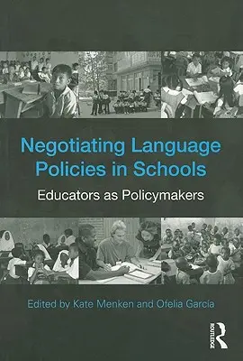 Negoziare le politiche linguistiche nelle scuole: Gli educatori come responsabili delle politiche - Negotiating Language Policies in Schools: Educators as Policymakers