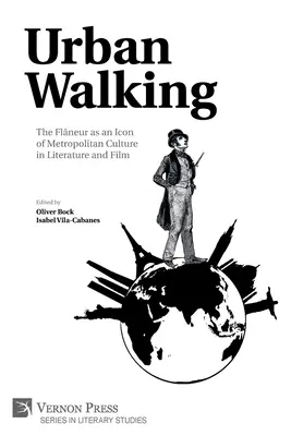 Camminare in città - Il flneur come icona della cultura metropolitana nella letteratura e nel cinema - Urban Walking -The Flneur as an Icon of Metropolitan Culture in Literature and Film