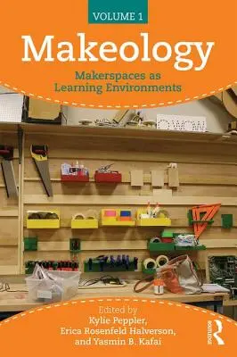 Makeology: Gli spazi di makeraggio come ambienti di apprendimento (volume 1) - Makeology: Makerspaces as Learning Environments (Volume 1)