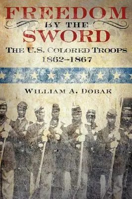 Libertà con la spada: Le truppe di colore degli Stati Uniti, 1862-1867 (Pubblicazione CMH 30-24-1) - Freedom by the Sword: The U.S. Colored Troops, 1862-1867 (CMH Publication 30-24-1)